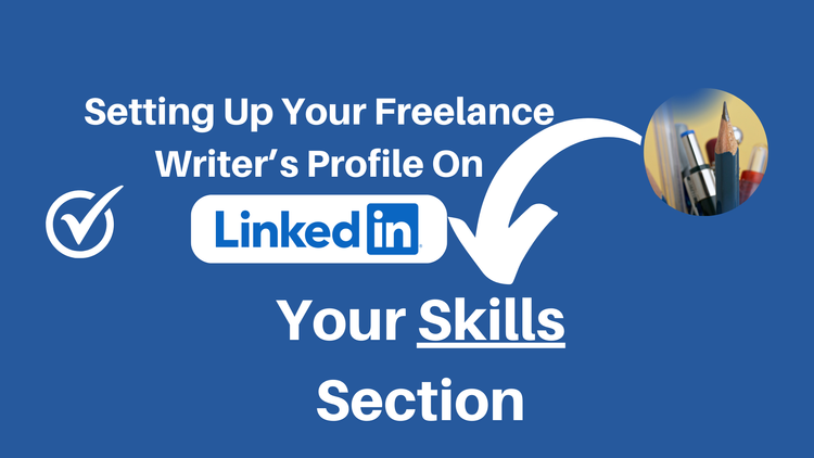 Image says "setting up your freelance writer's profile on LinkedIn - Your Skills Section