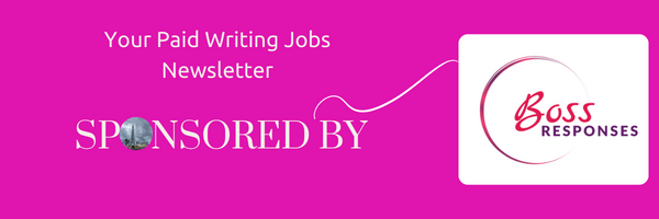 Pink background with white writing that says "Your Paid Writing Jobs Newsletter Sponsored By Boss Responses