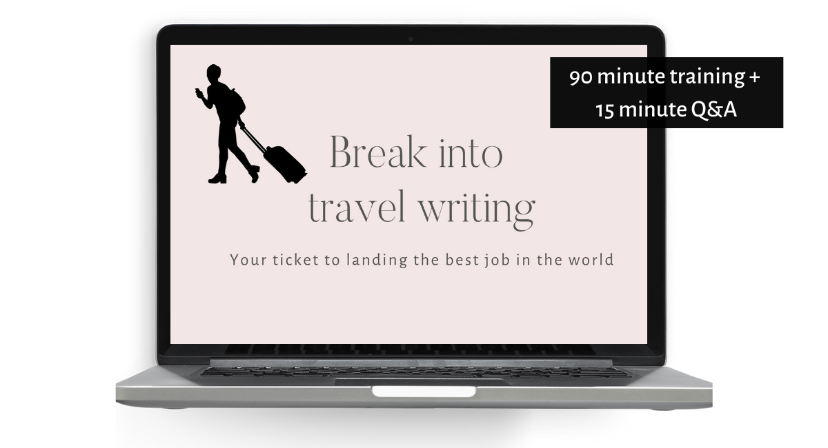 Image shows a laptop and the screen shows a silhouette of a traveller pulling a carry-on suitcase.  Text says "Break into travel writing.  Your ticket to landing the best job in the world."  "90 minute training + 15 minute Q&A
