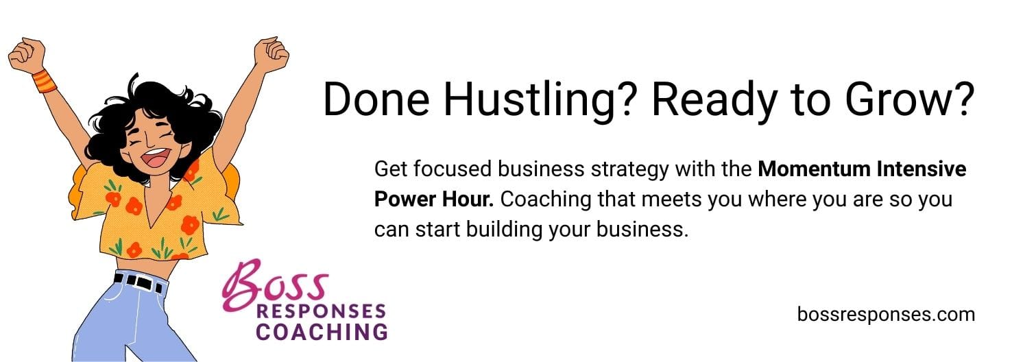 Illustration of a joyful woman with raised arms next to the text: ‘Done Hustling? Ready to Grow? Get focused business strategy with the Momentum Intensive Power Hour. Coaching that meets you where you are so you can start building your business.’ Logo: Boss Responses Coaching. Website: bossresponses.com.