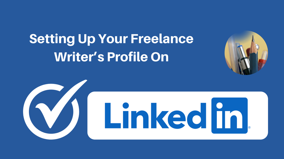 Text on image says "Setting up your freelance writer's profile on LinkedIn", image shows a blue pencil and various pens