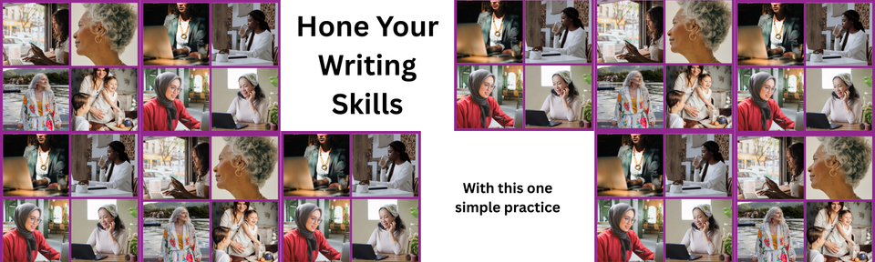 Images of women old and young, working and thinking. Hone your writing skills with this one simple practice.